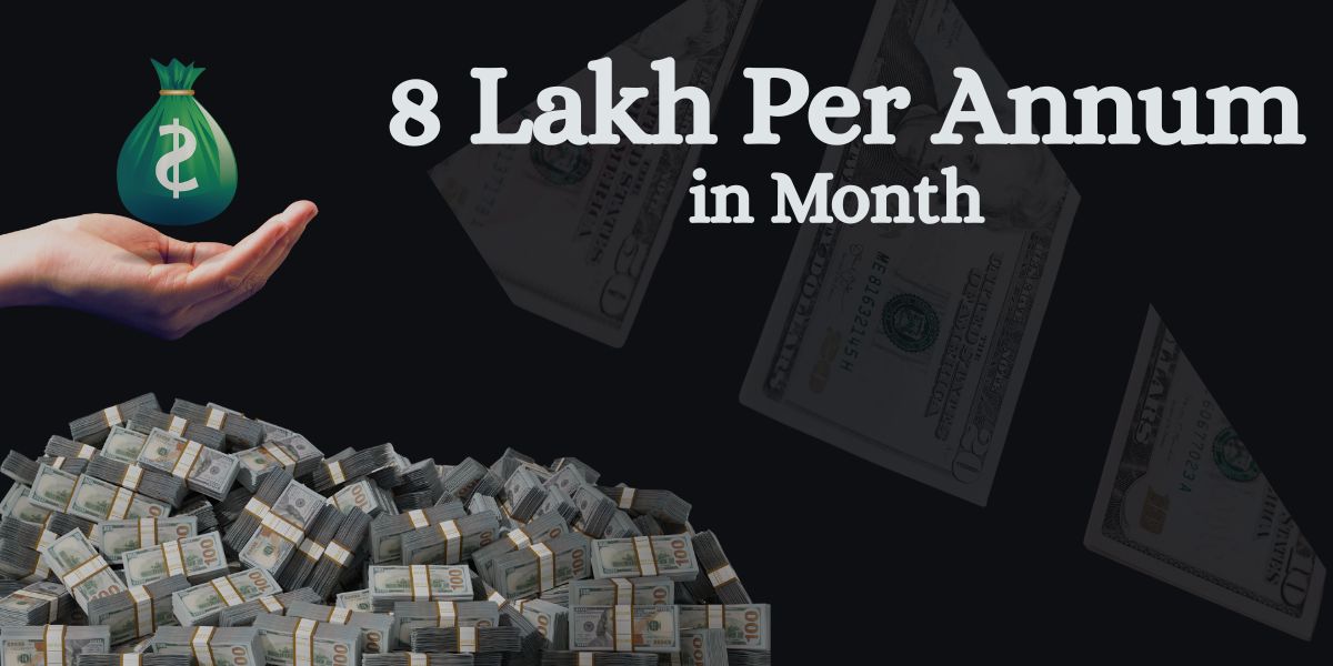 8 Lakh Per Annum in Month