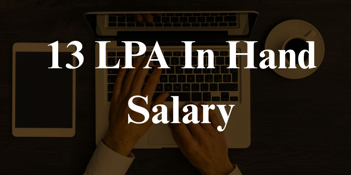 13 LPA In Hand Salary – Complete Breakdown & Deductions