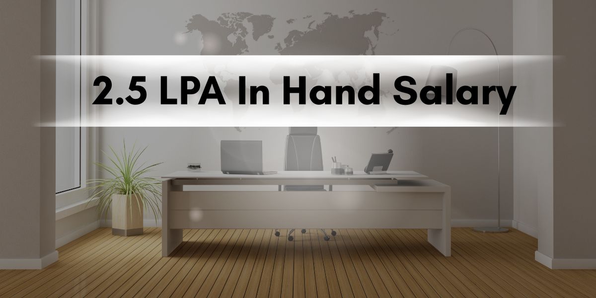 2.5 LPA In Hand Salary