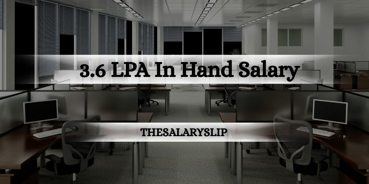 3.6 LPA In Hand Salary – Breakdown, Deductions, Benefits