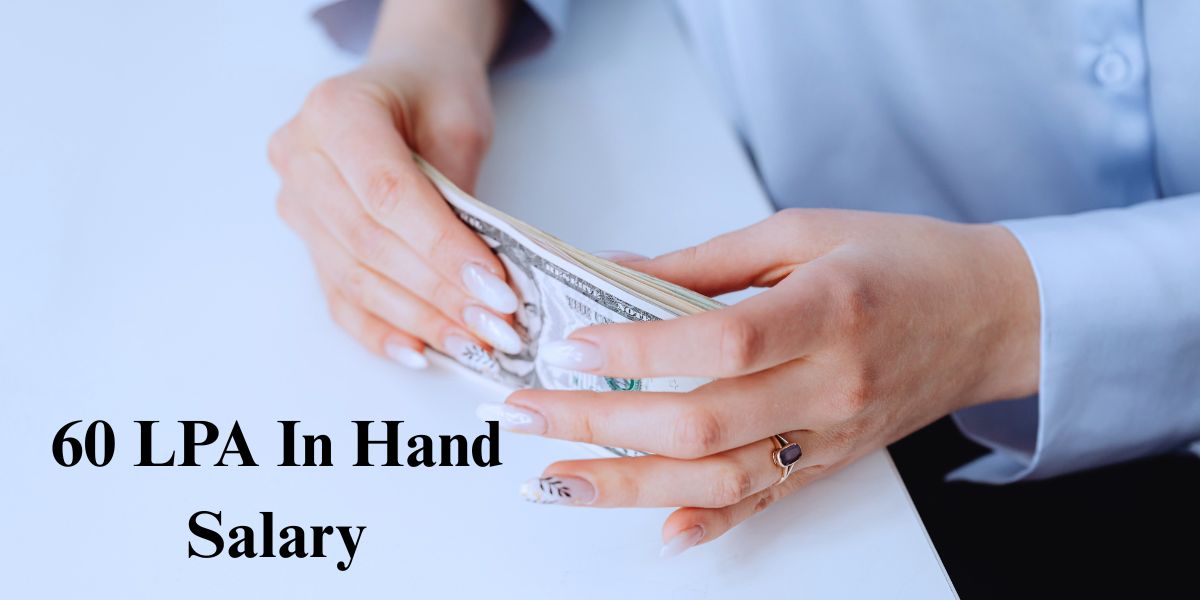 60 LPA In Hand Salary – Complete Breakdown & Deductions