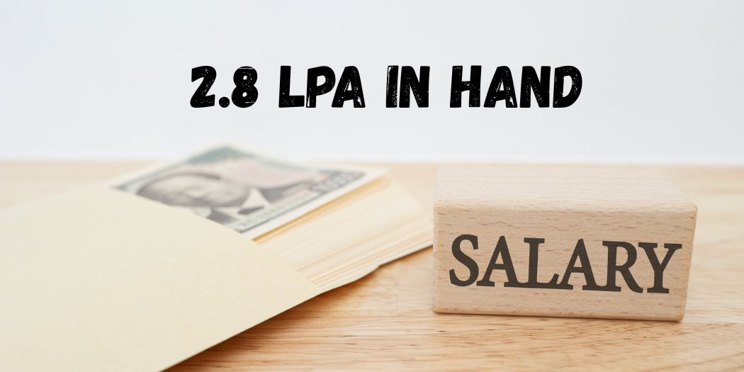 2.8 LPA In Hand Salary