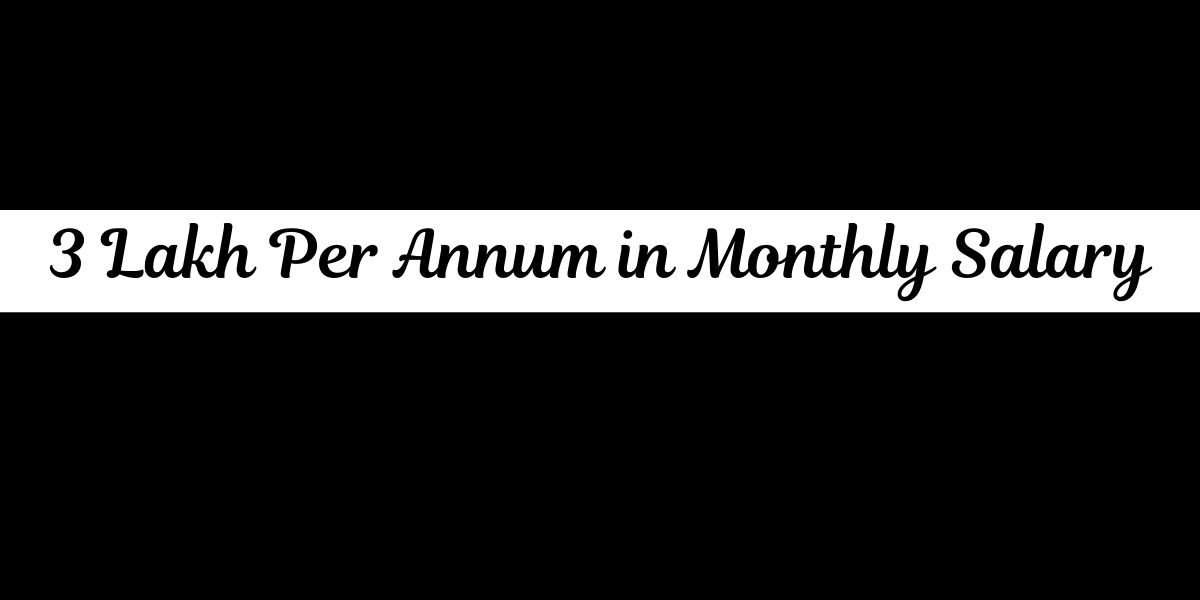 3 Lakh Per Annum in Monthly Salary