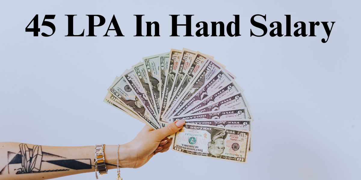 45 LPA In Hand Salary – Monthly Take Home & Tax