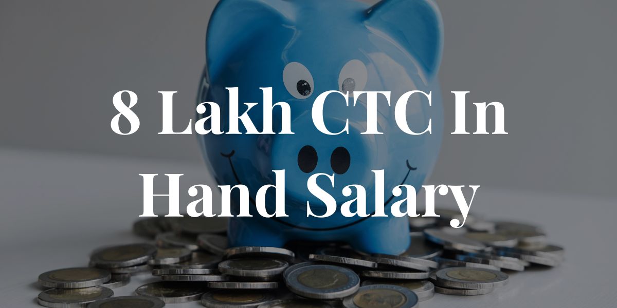 8 Lakh CTC In Hand Salary – Annual Breakdown Explained