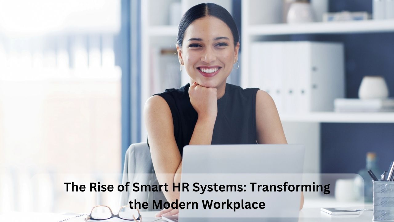 The Rise of Smart HR Systems: Transforming the Modern Workplace